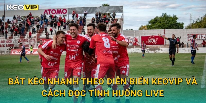 Bắt kèo nhanh theo diễn biến Keovip và cách đọc tình huống live