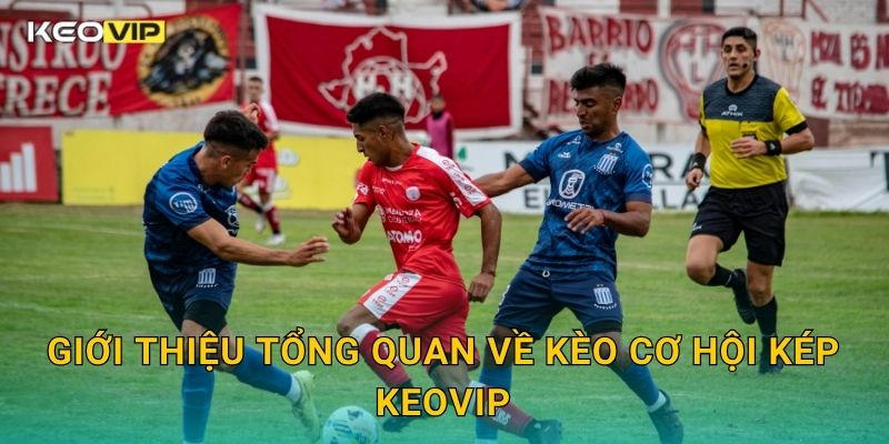 Kèo cơ hội kép: Lựa chọn linh hoạt – Góc nhìn dự đoán tại Keovip 1 Giới thiệu tổng quan về Kèo cơ hội kép tại Keovip