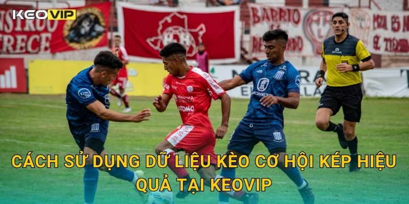 Kèo cơ hội kép: Lựa chọn linh hoạt – Góc nhìn dự đoán tại Keovip 2 Cách sử dụng dữ liệu Kèo cơ hội kép hiệu quả tại Keovip
