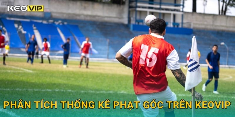 Phân tích thống kê phạt góc trên Keovip