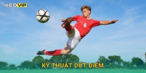 Kỹ Thuật Dứt Điểm Keovip – Bí Mật Qua Người Và Ghi Bàn Hiệu Quả Nhất