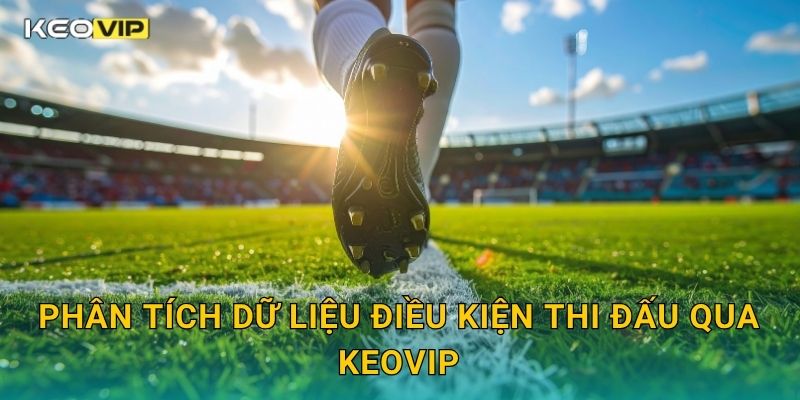 Kèo thời tiết trận khai mạc – Ảnh hưởng điều kiện thi đấu tại Keovip 2 Phân tích dữ liệu điều kiện thi đấu qua Keovip