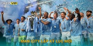 Man City lập kỷ lục mới trong lịch sử Premier League – phân tích từ Keovip