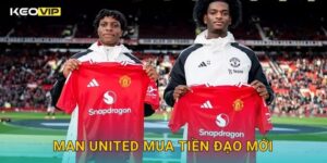 Man United mua tiền đạo mới – bước đi chiến lược được Keovip phân tích