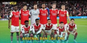 Arsenal bán cầu thủ mở đường cho kế hoạch tái thiết – tin nóng tại Keovip