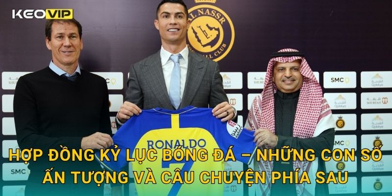 Hợp đồng kỷ lục bóng đá – Những con số ấn tượng và câu chuyện phía sau