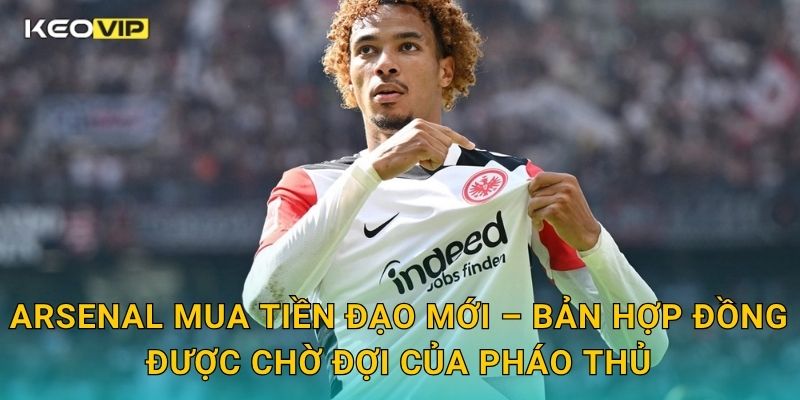 Arsenal mua tiền đạo mới – bước đi quyết đoán được Keovip phân tích 1 Arsenal mua tiền đạo mới – Bản hợp đồng được chờ đợi của Pháo thủ