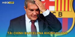 Tài chính Barcelona khủng hoảng nghiêm trọng – báo cáo chi tiết từ Keovip