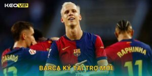 Barca ký tài trợ mới giúp cải thiện tài chính – thông tin độc quyền từ Keovip