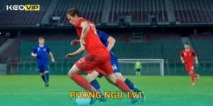 Phòng Ngự 1v1 Keovip – Kỹ Thuật Đọc Vị Và Giành Lợi Thế Trước Tiền Đạo