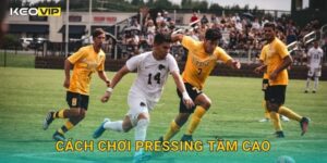 Cách Chơi Pressing Tầm Cao Keovip – Chiến Thuật Ép Sân Hiện Đại Hiệu Quả