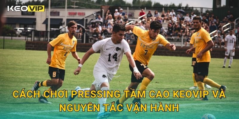 Cách Chơi Pressing Tầm Cao Keovip – Chiến Thuật Ép Sân Hiện Đại Hiệu Quả 1 Cách chơi pressing tầm cao Keovip và nguyên tắc vận hành