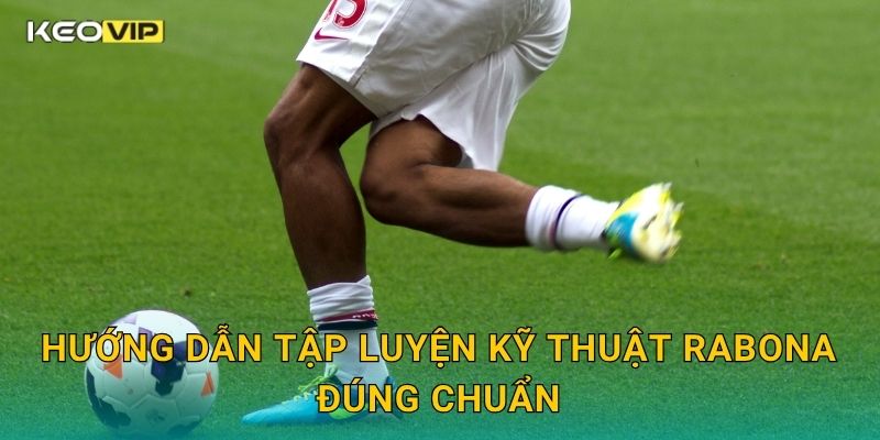 Kỹ Thuật Rabona Keovip – Cú Sút Nghệ Thuật Khiến Sân Cỏ Bùng Nổ Cảm Xúc 2 Hướng dẫn tập luyện kỹ thuật rabona đúng chuẩn