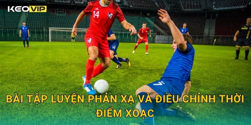 Kỹ Thuật Xoạc Bóng An Toàn Keovip – Cách Phòng Ngự Hiệu Quả Không Phạm Lỗi 2 Bài tập luyện phản xạ và điều chỉnh thời điểm xoạc