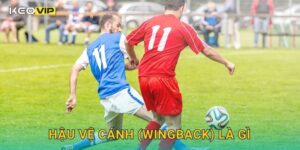 Hậu Vệ Cánh (Wingback) Là Gì Keovip – Vũ Khí Hai Cánh Của Mọi Đội Bóng Lớn